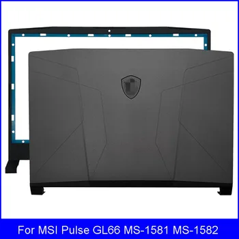 Новая задняя крышка с ЖК-дисплеем для ноутбука MSI Pulse GL66 MS-1581 Серии MS-1582, передняя панель, задняя крышка, задняя крышка, корпус для экрана, черный