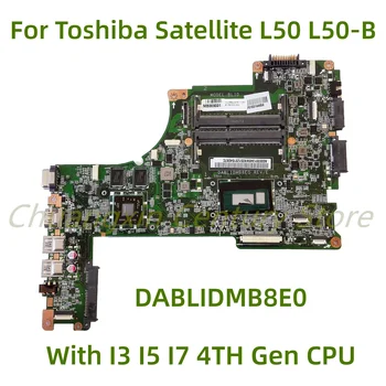 Подходит для ноутбука Toshiba Satellite L50 L50-B L55 материнская плата DABLIDMB8E0 с процессором I3 I5 I7 4-го поколения 100% Протестирована Полная Работа